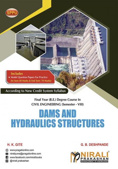 DAMS AND HYDRAULICS STRUCTURES (Final Year (B.E.) Degree Course In Civil Engineering Semester – 8 SPPU)