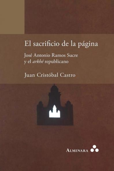 El Sacrificio De La Página. José Antonio Ramos Sucre Y El Arkhé Republicano