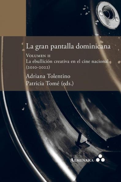 La gran pantalla dominicana. Volumen II. La ebullición creativa en el cine nacional (2010-2022)