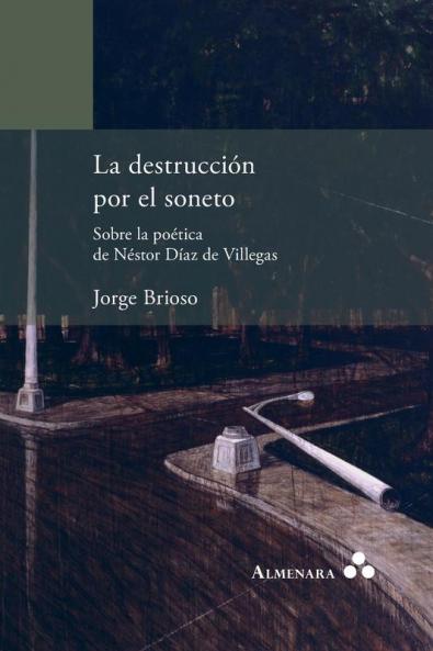 La destrucci��n por el soneto. Sobre la po��tica de N��stor D��az de Villegas