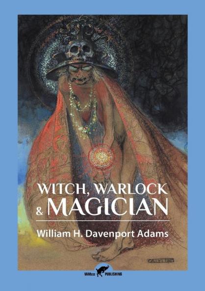 Witch Warlock & Magician: Historical Sketches of Magic and Witchcraft in England and Scotland