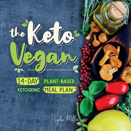 The Keto Vegan: 14-Day Plant-Based Ketogenic Meal Plan (Vegetarian Weight Loss Cookbook)