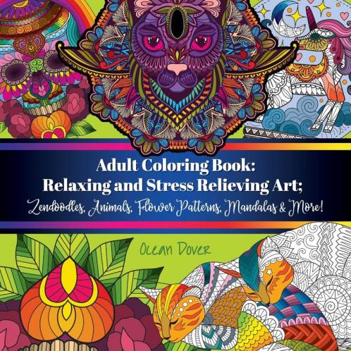 Adult Coloring Book: Relaxing and Stress Relieving Art; Zendoodles Animals Flower Patterns Mandalas & More!