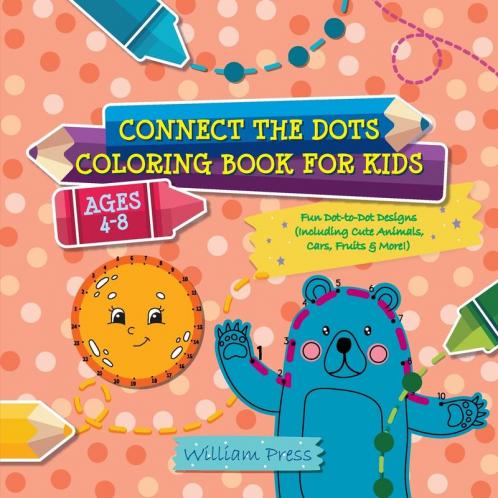 Connect the Dots Coloring Book for Kids Ages 4-8: Fun Dot-to-Dot Designs (Including Cute Animals Cars Fruits & More!) (Hobby Photo Illustrator Therapy)
