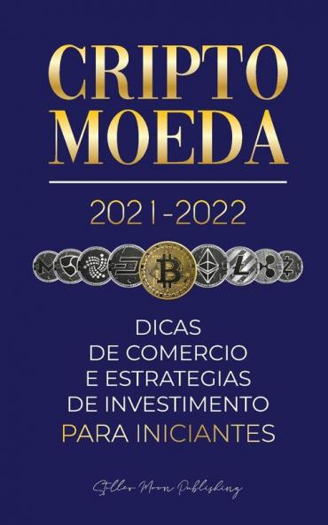 Criptomoeda 2021-2022: Dicas de Comércio e Estratégias de Investimento para Iniciantes (Bitcoin Ethereum Ripple Doge Cardano Shiba Safemoon ... & mais) (Universidade Especialista Em Cripto)