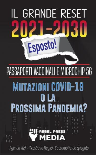 Il Grande Reset 2021-2030 Esposto!: Passaporti Vaccinali e Microchip 5G Mutazioni COVID-19 o la Prossima Pandemia? Agenda WEF - Ricostruire Meglio - L'accordo Verde Spiegato (Truth Anonymous)
