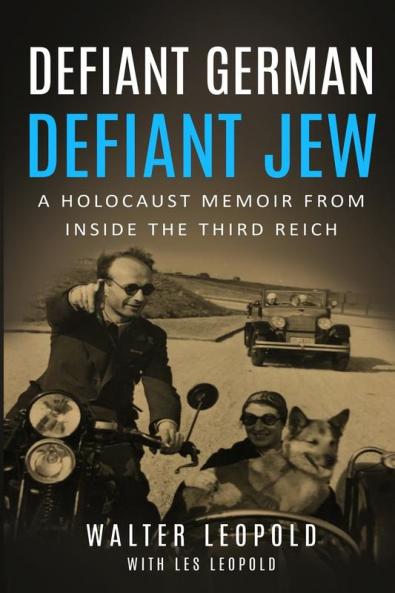 Defiant German Defiant Jew: A Holocaust Memoir from inside the Third Reich