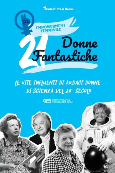 21 donne fantastiche: Le vite influenti di audaci donne di scienza del 20° secolo (libro biografico per ragazzi e adulti): 4 (Empowerment Femminile)