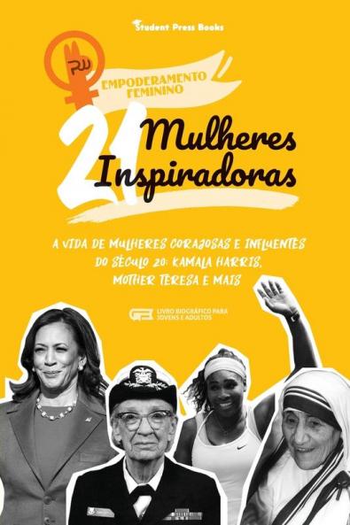 21 Mulheres Inspiradoras: A Vida de Mulheres Corajosas e Influentes do Século 20: Kamala Harris Mother Teresa e mais (Livro Biográfico para Jovens e Adultos) (Empoderamento Feminino)