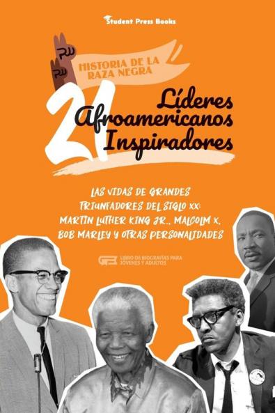 21 lideres afroamericanos inspiradores: Las vidas de grandes triunfadores del siglo XX: Martin Luther King Jr. Malcolm X Bob Marley y otras ... y adultos) (Historia de la Raza Negra)