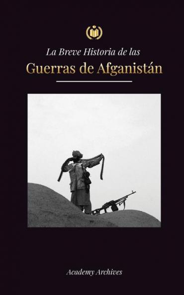 La Breve Historia De Las Guerras De Afganistán (1970-1991): Operación Ciclón, Los Muyahidines, Las Guerras Civiles Afganas, La Invasión Soviética Y El ... De Memorias Simplificadas) (Spanish Edition)