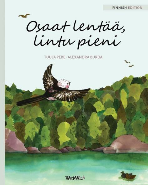 Osaat lentää lintu pieni: Finnish Edition of You Can Fly Little Bird