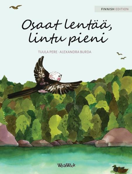 Osaat lentää lintu pieni: Finnish Edition of You Can Fly Little Bird