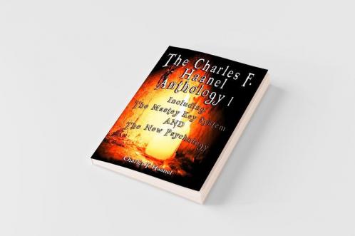 The Charles F. Haanel Anthology I.  Including