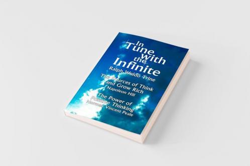 In Tune with the Infinite (the Sources of Think and Grow Rich by Napoleon Hill & the Power of Positive Thinking by Norman Vincent Peale)