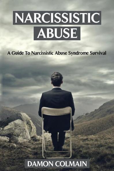 Narcissistic Abuse: A Guide to Narcissistic Abuse Syndrome Survival: 1 (Narcissism Abuse Recovery Book)
