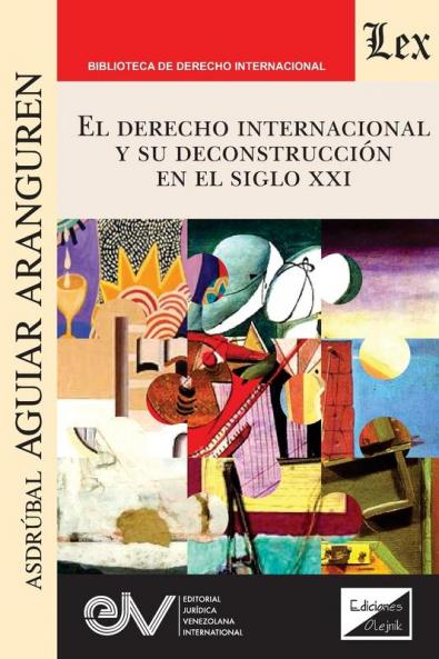 El Derecho Internacional Y Su Deconstrucción En El Siglo Xxi (Spanish Edition)