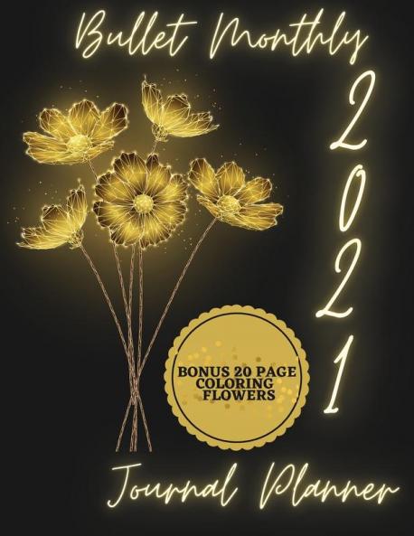 2021 Bullet Monthly Journal Planner: Bonus 20 Page Coloring Flowers - Future Log - Monthly Log - 2021 Planner Monthly 8.5x11 with - Floral Design ... School Home and Work - Organizer and Diary