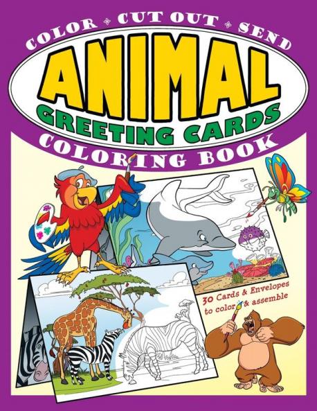 Animal Greeting Cards Coloring Book: Color * Cut Out * Send; Create Your Own Funny Animal Cards Awesome Activity Book for Kids: 1 (Greeting Card Coloring Books)