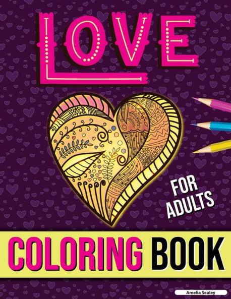 Love Coloring Book for Adults: Adult Coloring Book of Romance and Love Stress Relieving Adult Coloring Love for Relaxation