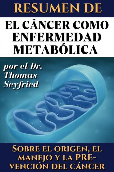 Resumen de El c��ncer como enfermedad metab��lica por el Dr. Thomas Seyfried