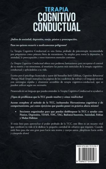Terapia Cognitivo-Conductual: La Guía Completa para Usar la TCC para Combatir la Ansiedad la Depresión y Recuperar el Control sobre la Ira el Pánico y la Preocupación.