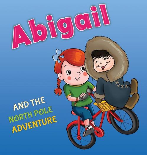 Abigail and the North Pole Adventure: 3 (Abigail and the Magical Bicycle)