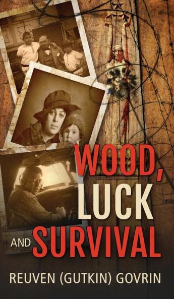 Wood Luck & Survival: The Journey of a Father and his Son through the holocaust Horrors