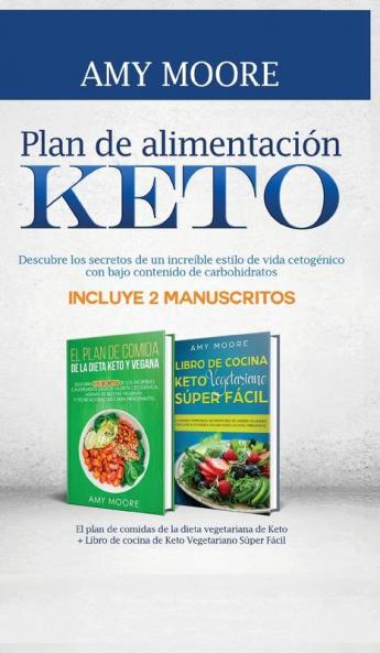 Plan de alimentación Keto: Incluye 2 Manuscritos El plan de comidas de la dieta vegetariana de Keto + Libro de cocina de Keto Vegetariano Súper Fácil ... con bajo contenido de carbohidratos