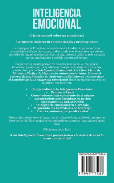 Inteligencia Emocional: Maneras Fáciles de Mejorar tu Autoconocimiento Tomar el Control de tus Emociones Mejorar tus Relaciones y Garantizar el Dominio de la Inteligencia Emocional.