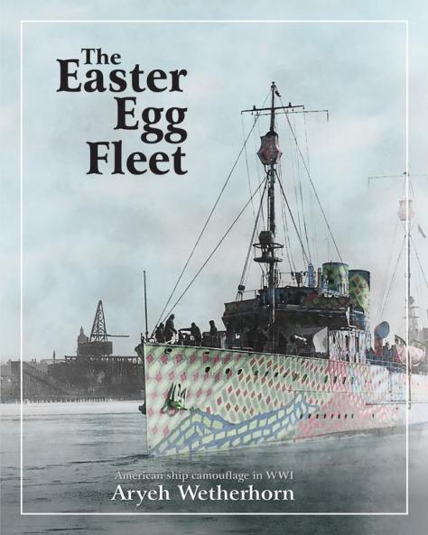 The Easter Egg Fleet: American Ship Camouflage in WWI