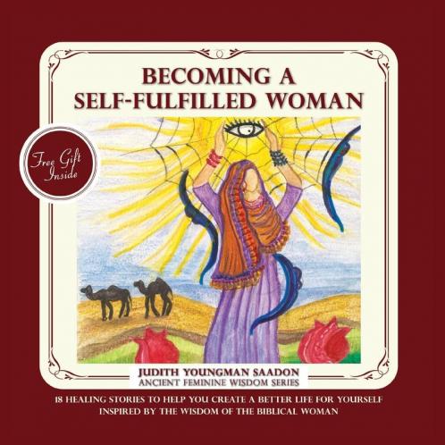 Becoming a Self-fulfilled Woman: 18 Healing stories to help you create a better life for yourself Inspired by the Wisdom of the Biblical Woman: 2 (Ancient Feminine Wisdom)