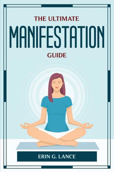 THE ULTIMATE MANIFESTATION GUIDE
