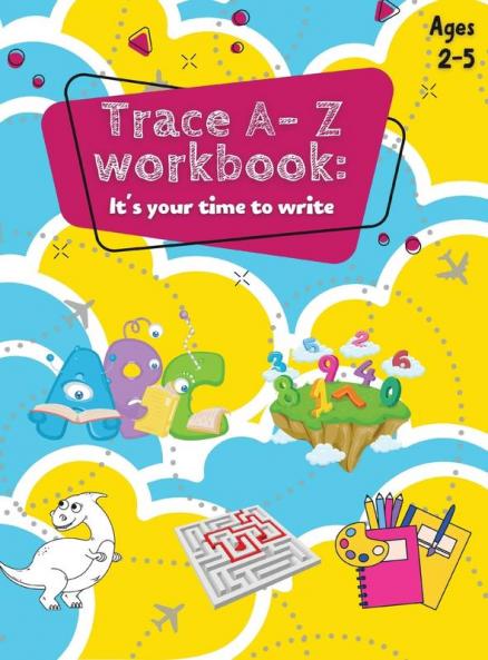 Trace A- Z Workbook: It's your Time to Write Ages 2-5