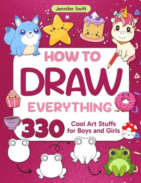 How To Draw Everything 330 drawings of cute stuff for Boys and Girls