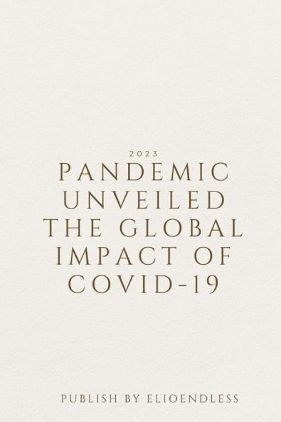 Pandemic Unveiled The Global Impact of COVID-19