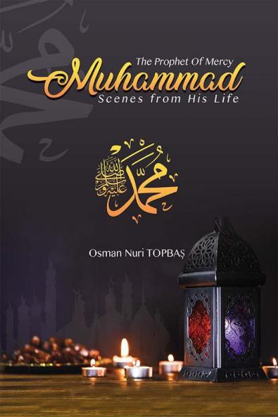 The Prophet of Mercy - Muhammad: Scenes from his Life