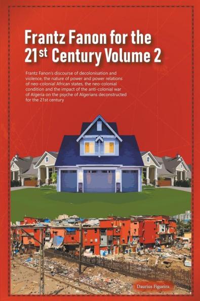 Frantz Fanon for the 21st Century Volume 2 Frantz Fanon's Discourse of Decolonisation and Violence the Nature of Power and Power Relations of Neo-colonial African States