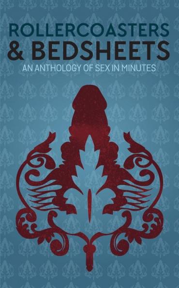 Rollercoasters & Bedsheets: An Anthology Of Sex In Minutes