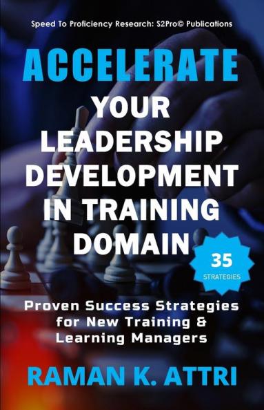 Accelerate Your Leadership Development in Training Domain: Proven Success Strategies for New Training & Learning Managers
