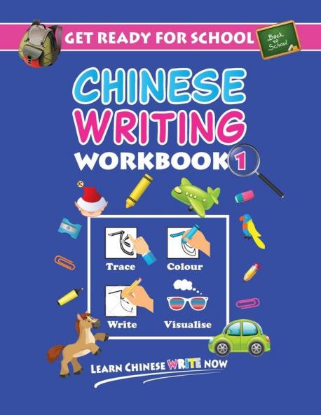 Get Ready For School Chinese Writing Workbook 1: Trace Colour Write Visualise (Age 6+): 4 (Learn Chinese Write Now)