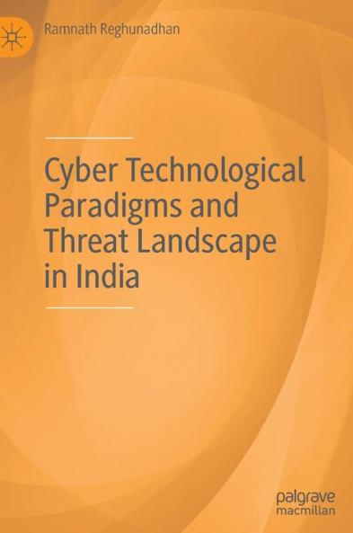 Cyber Technological Paradigms and Threat Landscape in India