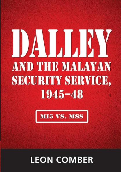 Dalley and the Malayan Security Service 1945-48