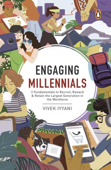 Engaging Millennials: 7 Fundamentals to Recruit Reward & Retain the Largest Generation in the Workforce