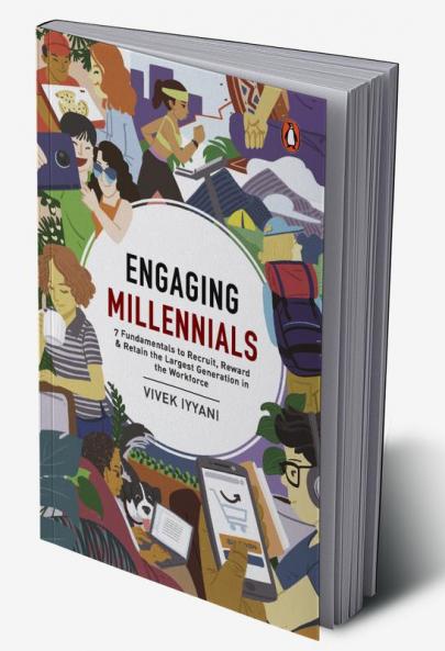 Engaging Millennials: 7 Fundamentals to Recruit Reward & Retain the Largest Generation in the Workforce