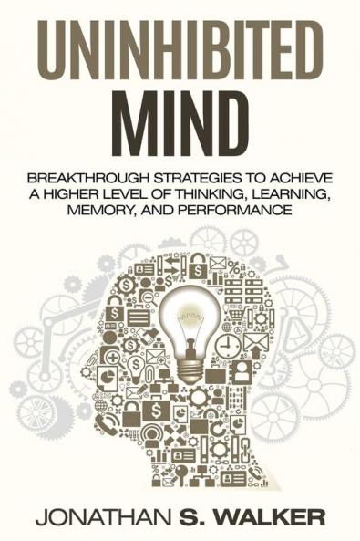 Improve Your Memory - Unlimited Memory: Breakthrough Strategies to Achieve a Higher Level of Thinking Learning Memory and Performance