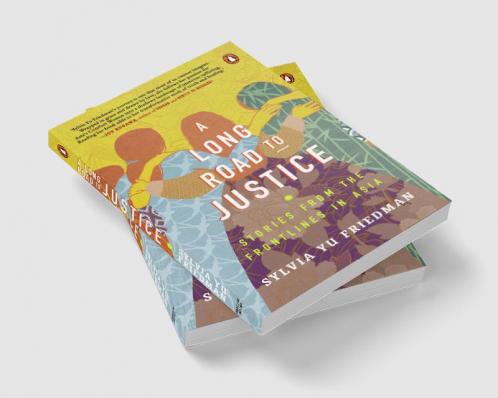 A Long Road to Justice: Stories from the Frontlines in Asia
