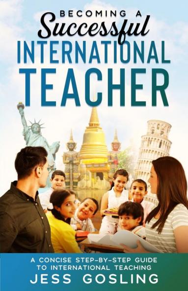 Becoming a Successful International Teacher: A concise step-by-step guide to international teaching