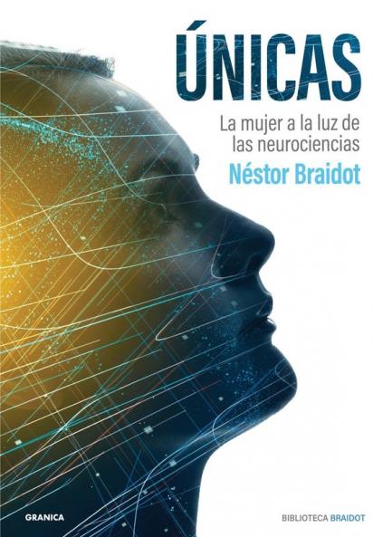 Únicas: La Mujer A La Luz De Las Neurociencias (Biblioteca Braidot) (Spanish Edition)