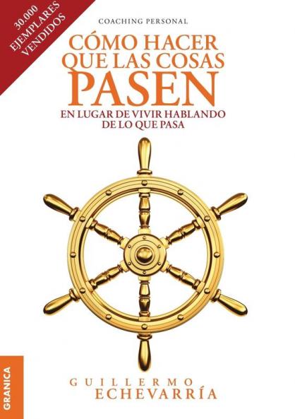 Cómo hacer que las cosas pasen: En Lugar De Vivir Hablando De Lo Que Pasa (Spanish Edition)